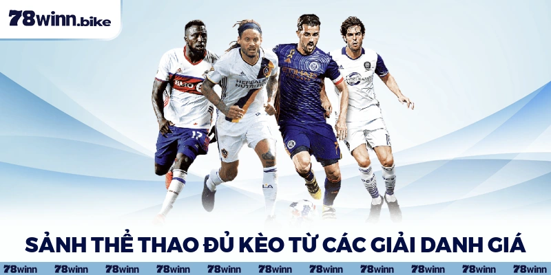 Sảnh thể thao đủ kèo từ các giải danh giá